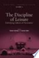 The discipline of leisure : embodying cultures of 'recreation' /