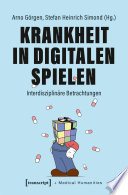 Krankheit in Digitalen Spielen : Interdisziplinäre Betrachtungen /