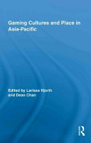 Gaming cultures and place in Asia-Pacific /