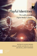 Playful identities : the ludification of digital media cultures /