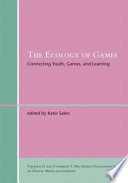 The ecology of games : connecting youth, games, and learning /