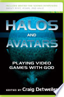 Halos and avatars : playing video games with God /