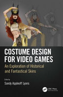 Costume design for video games : an exploration of historical and fantastical skins /