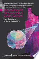 Mental health, atmospheres, video games : new directions in game research II /