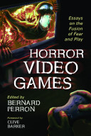 Horror video games : essays on the fusion of fear and play /