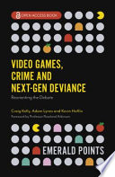 Video games, crime and next-gen deviance : reorienting the debate /