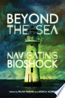 Beyond the sea : navigating BioShock /