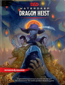 Waterdeep dragon heist : [a splendid treasure trove is yours for the taking in this adventure for the world's greatest roleplaying game].