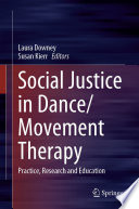 Social Justice in Dance/Movement Therapy : Practice, Research and Education /