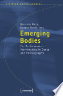 Emerging bodies : the performance of worldmaking in dance and choreography /