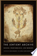 The sentient archive : bodies, performance, and memory /
