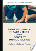 Thinking touch in partnering and contact improvisation : philosophy, pedagogy, practice /