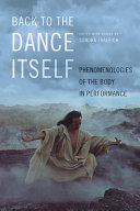 Back to the dance itself : phenomenologies of the body in performance /