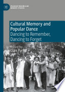 Cultural memory and popular dance : dancing to remember, dancing to forget /
