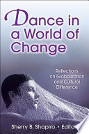 Dance in a world of change : reflections on globalization and cultural difference /