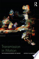 Transmission in motion : the technologizing of dance /