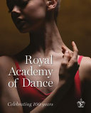 Royal Academy of Dance : celebrating 100 years /