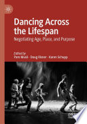 Dancing across the lifespan : negotiating age, place, and purpose /