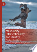 Masculinity, intersectionality and identity : why boys (don't) dance /