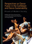 Perspectives on dance fusion in the Caribbean and dance sustainability : rituals of modern society /