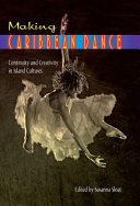 Making Caribbean dance : continuity and creativity in island cultures /