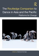 The Routledge companion to dance in Asia and the Pacific : platforms for change /