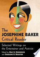 The Josephine Baker critical reader : selected writings on the entertainer and activist /