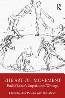 The art of movement : Rudolf Laban's unpublished writings /