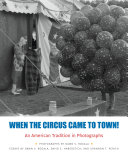 When the circus came to town! : an American tradition in photographs /