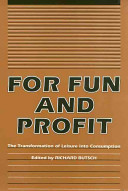 For fun and profit : the transformation of leisure into consumption  /