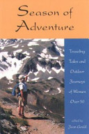 Season of adventure : traveling tales and outdoor journeys of women over 50 /