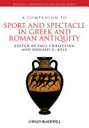 A companion to sport and spectacle in Greek and Roman antiquity /