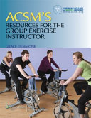 ACSM's resources for the group exercise instructor /