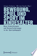 Bewegung, Spiel und Sport im Kindesalter : Neue Entwicklungen und Herausforderungen in der Sportpädagogik /