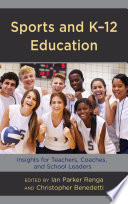 Sports and K-12 education : insights for teachers, coaches, and school leaders /