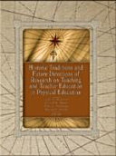 Historic traditions and future directions of research on teaching and teacher education in physical education /