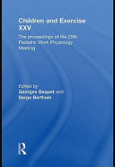 Children and exercise XXV : the proceedings of the 25th pediatric work physiology meeting /