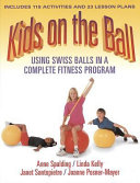 Kids on the ball : using Swiss balls in a complete fitness program /