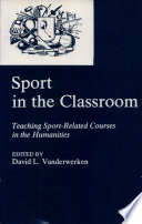 Sport in the classroom : teaching sport-related courses in the humanities /