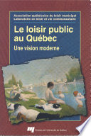 Le loisir public au Quebec : une vision moderne /