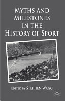 Myths and milestones in the history of sport /