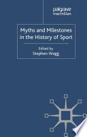 Myths and Milestones in the History of Sport /