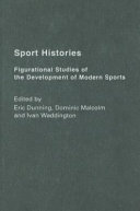 Sport histories : figurational studies in the development of modern sport /