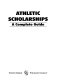 Athletic scholarships : a complete guide.