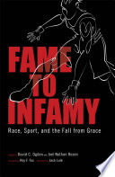 Fame to infamy : race, sport, and the fall from grace /