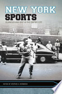 New York sports : glamour and grit in the Empire City.