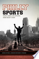 Philly sports : teams, games, and athletes from Rocky's town /