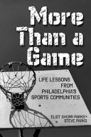 More than a game : life lessons from Philadelphia's sports communities /