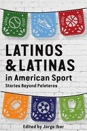 Latinos & Latinas in American sport : stories beyond peloteros /