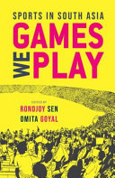 Games we play : sports in South Asia /